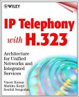 IP Telephony with H.323: Architectures for Unified Networks and Integrated Services